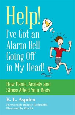 K.l. Aspden - Help! I´ve Got an Alarm Bell Going Off in My Head!: How Panic, Anxiety and Stress Affect Your Body - 9781849057042 - V9781849057042