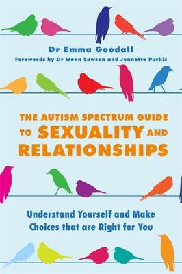 Emma Goodall - The Autism Spectrum Guide to Sexuality and Relationships: Understand Yourself and Make Choices that are Right for You - 9781849057059 - V9781849057059