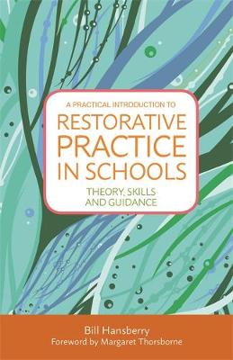 Bill Hansberry - A Practical Introduction to Restorative Practice in Schools: Theory, Skills and Guidance - 9781849057073 - V9781849057073