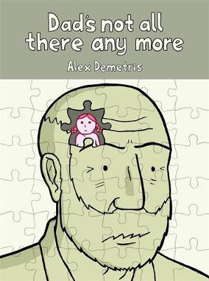 Demetris, Alex - Dad's Not All There Any More: A comic about dementia - 9781849057097 - V9781849057097