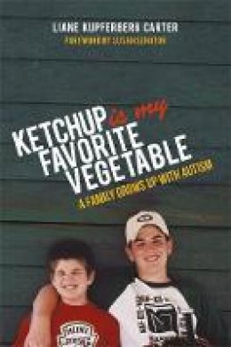 Liane Kupferberg Kupferberg Carter - Ketchup is My Favorite Vegetable: A Family Grows Up With Autism - 9781849057158 - V9781849057158