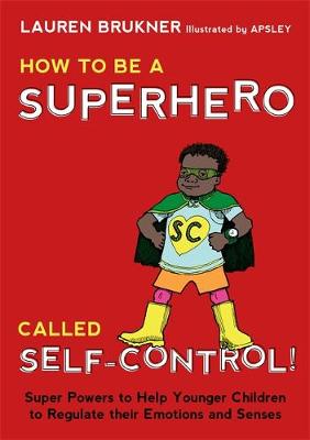Lauren Brukner - How to Be a Superhero Called Self-Control!: Super Powers to Help Younger Children to Regulate their Emotions and Senses - 9781849057172 - V9781849057172