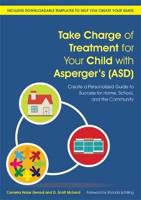 Cornelia Pelzer Elwood - Take Charge of Treatment for Your Child with Asperger´s (ASD): Create a Personalized Guide to Success for Home, School, and the Community - 9781849057233 - V9781849057233