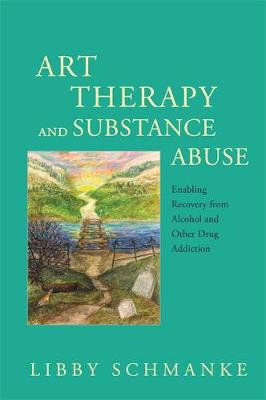 Libby Schmanke - Art Therapy and Substance Abuse: Enabling Recovery from Alcohol and Other Drug Addiction - 9781849057349 - V9781849057349