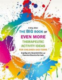 Lindsey Joiner - The Big Book of EVEN MORE Therapeutic Activity Ideas for Children and Teens: Inspiring Arts-Based Activities and Character Education Curricula - 9781849057493 - V9781849057493