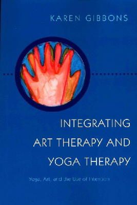 Karen Gibbons - Integrating Art Therapy and Yoga Therapy: Yoga, Art, and the Use of Intention - 9781849057820 - V9781849057820