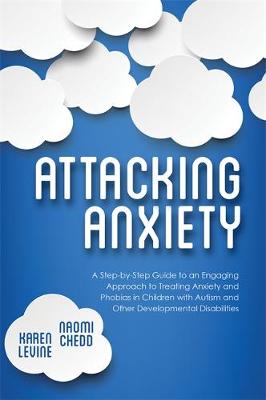 Naomi Chedd - Attacking Anxiety: A Step-by-Step Guide to an Engaging Approach to Treating Anxiety and Phobias in Children with Autism and Other Developmental Disabilities - 9781849057882 - V9781849057882