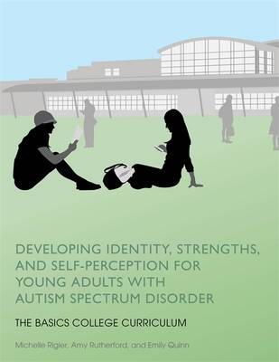 Michelle Rigler - Developing Identity, Strengths, and Self-Perception for Young Adults with Autism Spectrum Disorder: The Basics College Curriculum - 9781849057974 - V9781849057974