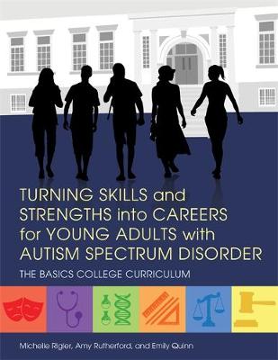 Michelle Rigler - Turning Skills and Strengths into Careers for Young Adults with Autism Spectrum Disorder: The BASICS College Curriculum - 9781849057981 - V9781849057981