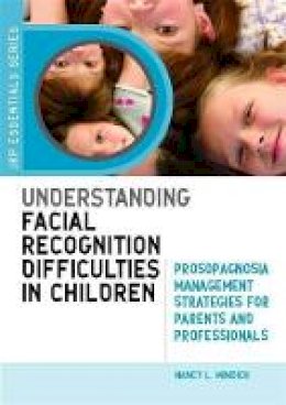 Nancy Mindick - Understanding Facial Recognition Difficulties in Children: Prosopagnosia Management Strategies for Parents and Professionals - 9781849058025 - V9781849058025