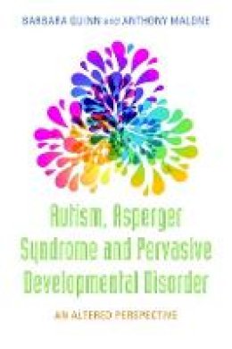 Barbara H. Quinn - Autism, Asperger Syndrome and Pervasive Developmental Disorder: An Altered Perspective - 9781849058278 - V9781849058278