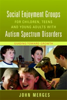John Merges - Social Enjoyment Groups for Children, Teens and Young Adults with Autism Spectrum Disorders: Guiding Toward Growth - 9781849058346 - V9781849058346