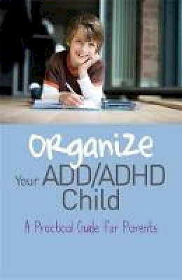 Cheryl Carter - Organize Your ADD/ADHD Child: A Practical Guide for Parents - 9781849058391 - V9781849058391