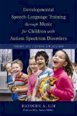 Lim, Hayoung A. - Developmental Speech-Language Training Through Music for Children with Autism Spectrum Disorders: Theory and Clinical Application - 9781849058490 - V9781849058490