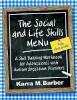 Karra Barber - The Social and Life Skills Menu: A Skill Building Workbook for Adolescents with Autism Spectrum Disorders - 9781849058612 - V9781849058612