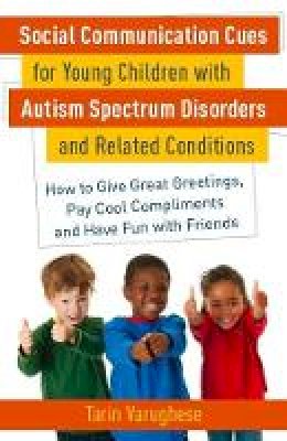 Tarin Varughese - Social Communication Cues for Young Children with Autism Spectrum Disorders and Related Conditions: How to Give Great Greetings, Pay Cool Compliments and Have Fun with Friends - 9781849058704 - V9781849058704