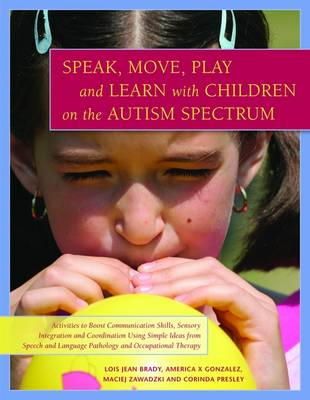 Corinda Presley - Speak, Move, Play and Learn With Children on the Autism Spectrum: Activities to Boost Communication Skills, Sensory Integration and Coordination Using ... Language Pathology and Occupational Therapy - 9781849058728 - V9781849058728