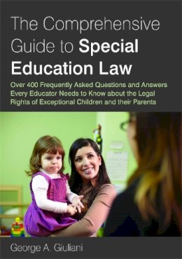 George A. Giuliani - The Comprehensive Guide to Special Education Law: Over 400 Frequently Asked Questions and Answers Every Educator Needs to Know about the Legal Rights of Exceptional Children and their Parents - 9781849058827 - V9781849058827