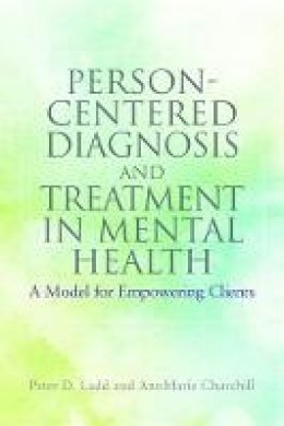 Peter Ladd - Person-Centered Diagnosis and Treatment in Mental Health: A Model for Empowering Clients - 9781849058865 - V9781849058865