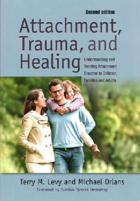 Michael Orlans - Attachment, Trauma, and Healing: Understanding and Treating Attachment Disorder in Children, Families and Adults - 9781849058889 - V9781849058889