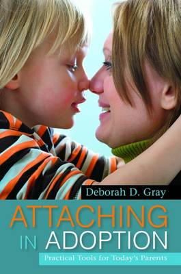 Deborah D. Gray - Attaching in Adoption: Practical Tools for Today´s Parents - 9781849058902 - V9781849058902