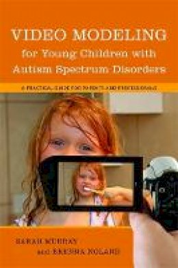 Brenna Noland - Video Modeling for Young Children With Autism Spectrum Disorders: A Practical Guide for Parents and Professionals - 9781849059008 - V9781849059008