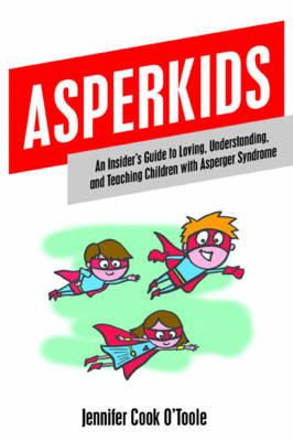 Jennifer Cook - Asperkids: An Insider´s Guide to Loving, Understanding and Teaching Children with Asperger Syndrome - 9781849059022 - V9781849059022