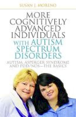 Susan J. Moreno - More Cognitively Advanced Individuals with Autism Spectrum Disorders: Autism, Asperger Syndrome and PDD/NOS - the Basics - 9781849059107 - V9781849059107