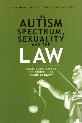 Nick Dubin - The Autism Spectrum, Sexuality and the Law: What every parent and professional needs to know - 9781849059190 - V9781849059190