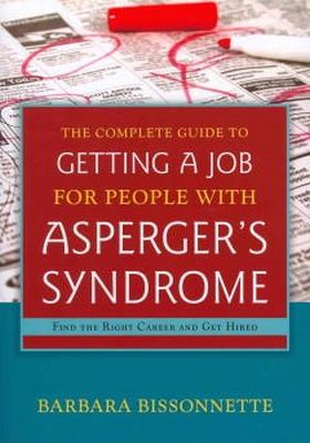 Barbara Bissonnette - The Complete Guide to Getting a Job for People with Asperger´s Syndrome: Find the Right Career and Get Hired - 9781849059213 - V9781849059213
