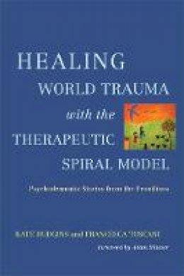 Edited By Hudgins  K - Healing World Trauma with the Therapeutic Spiral Model: Psychodramatic Stories from the Frontlines - 9781849059237 - V9781849059237