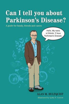 Alan M. Hultquist - Can I tell you about Parkinson´s Disease?: A guide for family, friends and carers - 9781849059480 - V9781849059480