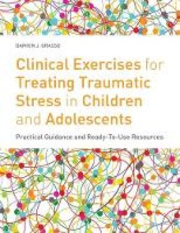 Grasso, Damion J. - Clinical Exercises for Treating Traumatic Stress in Children and Adolescents - 9781849059497 - V9781849059497