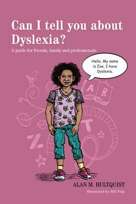 Alan M. Hultquist - Can I tell you about Dyslexia?: A guide for friends, family and professionals - 9781849059527 - 9781849059527