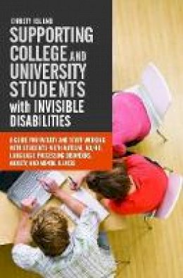 Christy Oslund - Supporting College and University Students with Invisible Disabilities: A Guide for Faculty and Staff Working with Students with Autism, AD/HD, Language Processing Disorders, Anxiety, and Mental Illness - 9781849059558 - V9781849059558