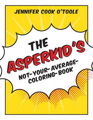 Jennifer Cook O´toole - The Asperkid´s Not-Your-Average-Coloring-Book - 9781849059589 - V9781849059589