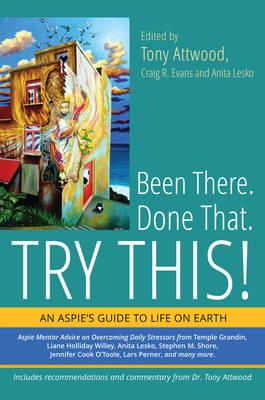 Dr Anthony Attwood - Been There. Done That. Try This!: An Aspie´s Guide to Life on Earth - 9781849059640 - V9781849059640