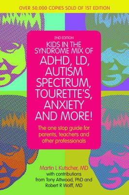 Martin L. Kutscher - Kids in the Syndrome Mix of ADHD, LD, Autism Spectrum, Tourette´s, Anxiety, and More!: The one-stop guide for parents, teachers, and other professionals - 9781849059671 - V9781849059671