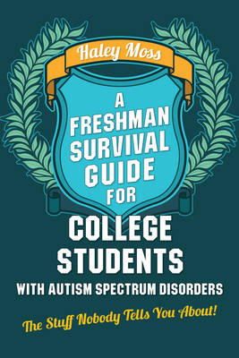 Haley Moss - A Freshman Survival Guide for College Students with Autism Spectrum Disorders: The Stuff Nobody Tells You About! - 9781849059848 - V9781849059848