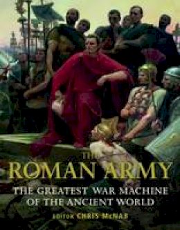 Chris Mcnab - The Roman Army: The Greatest War Machine of the Ancient World - 9781849088138 - V9781849088138
