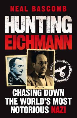 Neal Bascomb - Hunting Eichmann: Chasing down the world´s most notorious Nazi - 9781849162340 - V9781849162340