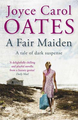 Joyce Carol Oates - A Fair Maiden: A dark novel of suspense - 9781849162609 - KKD0008410