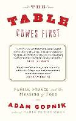 Adam Gopnik - The Table Comes First - 9781849162876 - V9781849162876