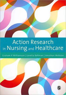 Webster, Jonathan; Williamson, Graham R.; Bellman, Loretta - Action Research in Nursing and Healthcare - 9781849200028 - V9781849200028