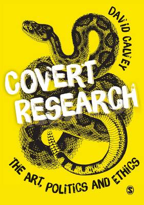 David Calvey - Covert Research: The Art, Politics and Ethics of Undercover Fieldwork - 9781849203845 - V9781849203845