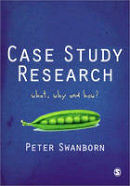Peter Swanborn - Case Study Research: What, Why and How? - 9781849206129 - V9781849206129