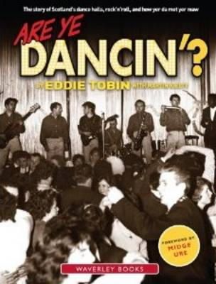 Martin Kielty - Are Ye Dancin´?: The Story of Scotland´s Dance Halls - And How Yer Dad Met Yer Ma! - 9781849340458 - V9781849340458