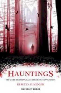 Rebecca Kidger - Hauntings: True Life Sightings and Experiences of Ghosts - 9781849340694 - V9781849340694