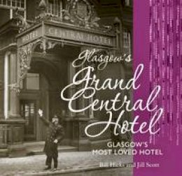 Jill Scott - Glasgow´s Grand Central Hotel: Glasgow´s Most-loved Hotel - 9781849342209 - V9781849342209