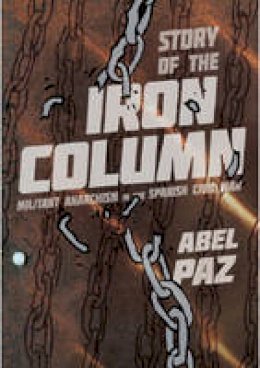 Abel Paz - Story Of The Iron Column: Militant Anarchism in the Spanish Civil War - 9781849350648 - V9781849350648